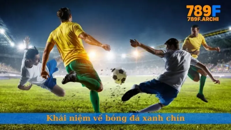 Khái niệm về bóng đá xanh chín